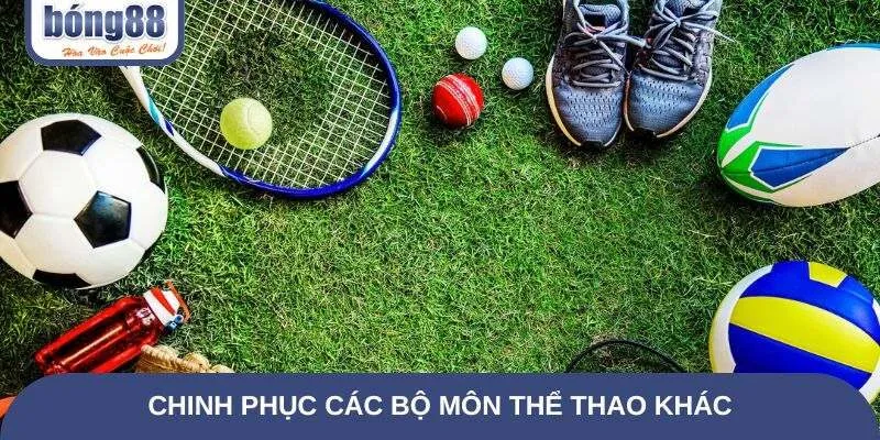 Chinh phục các bộ môn thể thao khác cùng Viva Bong88